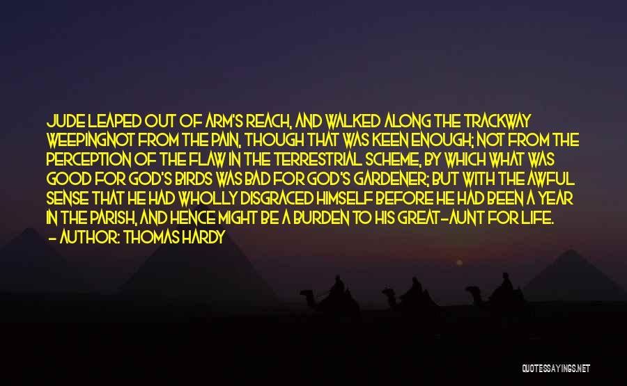 Thomas Hardy Quotes: Jude Leaped Out Of Arm's Reach, And Walked Along The Trackway Weepingnot From The Pain, Though That Was Keen Enough;