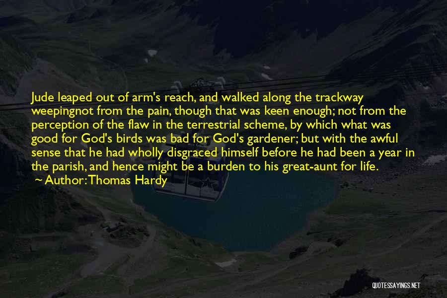 Thomas Hardy Quotes: Jude Leaped Out Of Arm's Reach, And Walked Along The Trackway Weepingnot From The Pain, Though That Was Keen Enough;