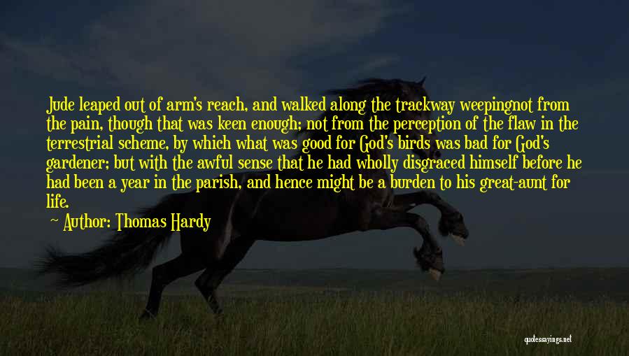 Thomas Hardy Quotes: Jude Leaped Out Of Arm's Reach, And Walked Along The Trackway Weepingnot From The Pain, Though That Was Keen Enough;