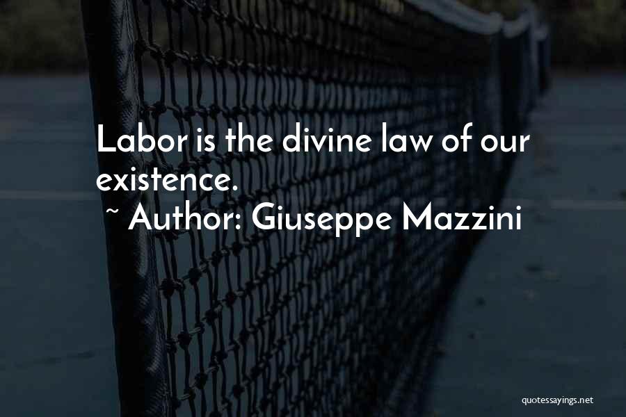 Giuseppe Mazzini Quotes: Labor Is The Divine Law Of Our Existence.