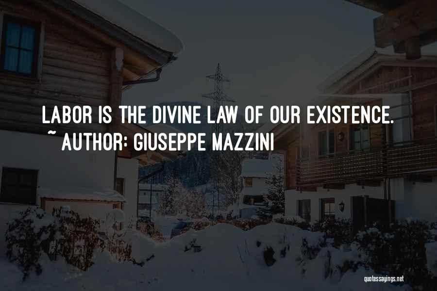 Giuseppe Mazzini Quotes: Labor Is The Divine Law Of Our Existence.