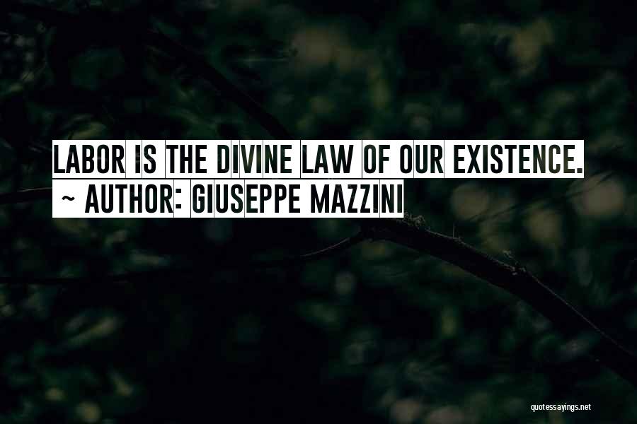 Giuseppe Mazzini Quotes: Labor Is The Divine Law Of Our Existence.