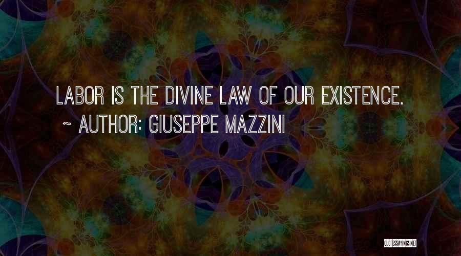 Giuseppe Mazzini Quotes: Labor Is The Divine Law Of Our Existence.