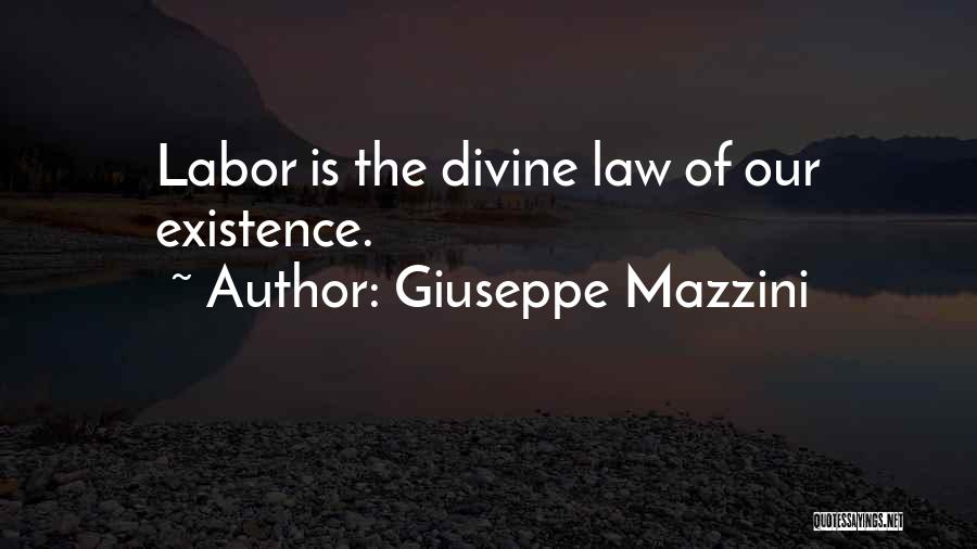 Giuseppe Mazzini Quotes: Labor Is The Divine Law Of Our Existence.