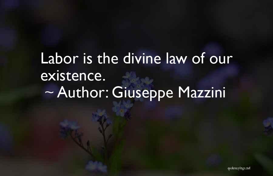 Giuseppe Mazzini Quotes: Labor Is The Divine Law Of Our Existence.