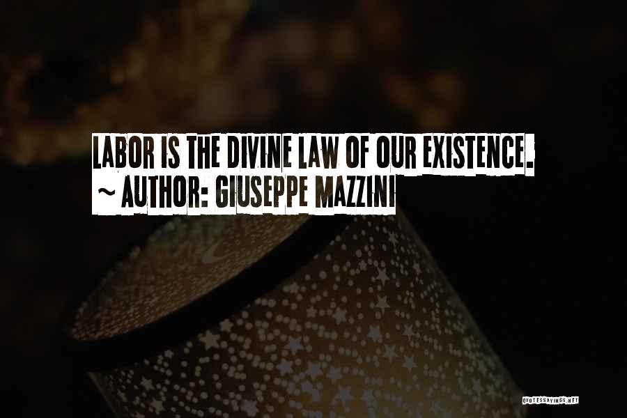 Giuseppe Mazzini Quotes: Labor Is The Divine Law Of Our Existence.