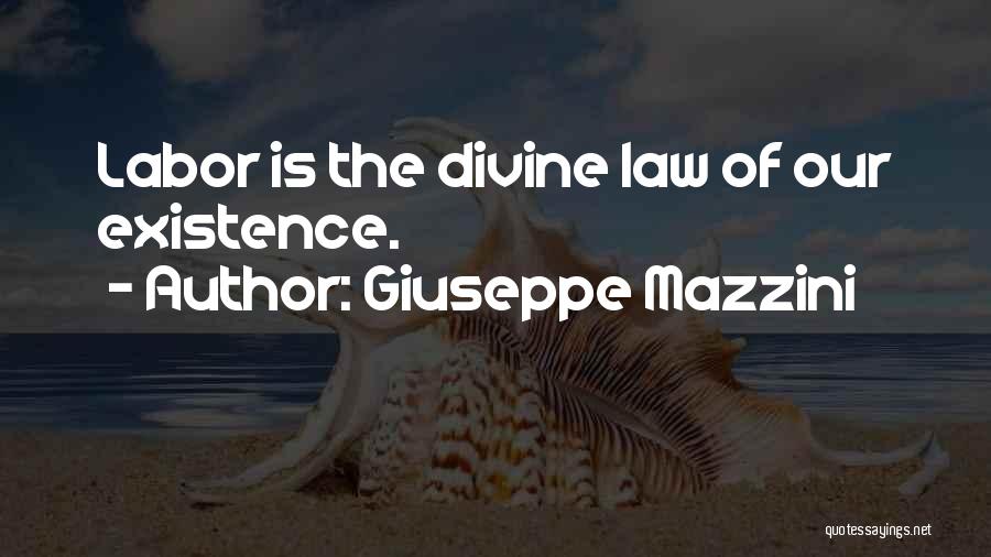 Giuseppe Mazzini Quotes: Labor Is The Divine Law Of Our Existence.