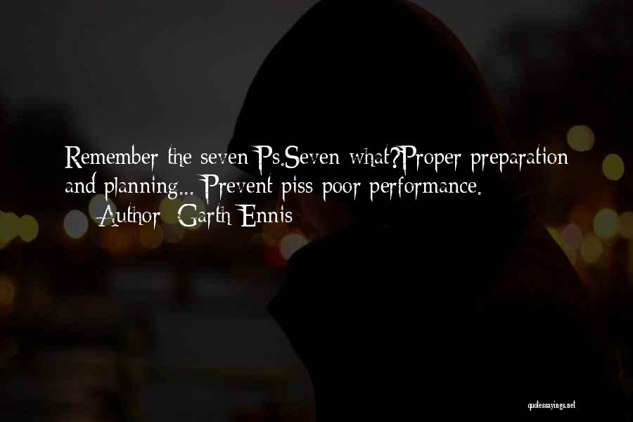 Garth Ennis Quotes: Remember The Seven Ps.seven What?proper Preparation And Planning... Prevent Piss-poor Performance.