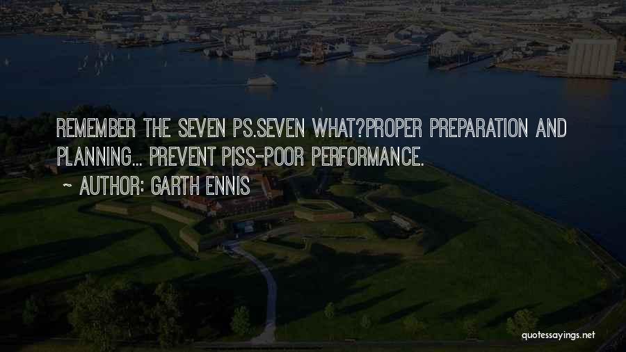 Garth Ennis Quotes: Remember The Seven Ps.seven What?proper Preparation And Planning... Prevent Piss-poor Performance.