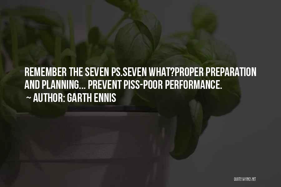 Garth Ennis Quotes: Remember The Seven Ps.seven What?proper Preparation And Planning... Prevent Piss-poor Performance.