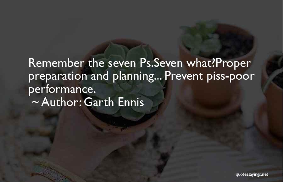 Garth Ennis Quotes: Remember The Seven Ps.seven What?proper Preparation And Planning... Prevent Piss-poor Performance.