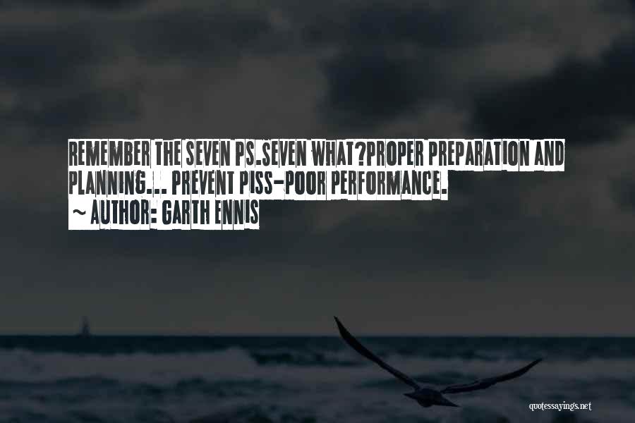 Garth Ennis Quotes: Remember The Seven Ps.seven What?proper Preparation And Planning... Prevent Piss-poor Performance.