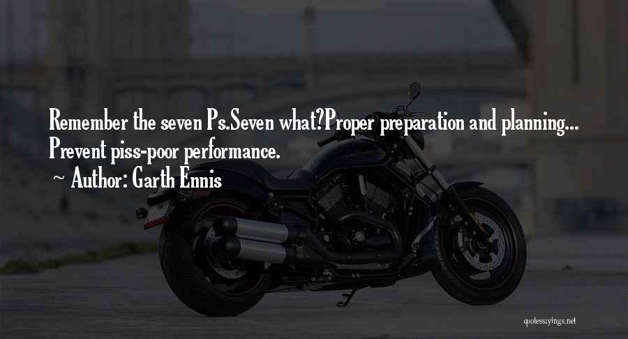 Garth Ennis Quotes: Remember The Seven Ps.seven What?proper Preparation And Planning... Prevent Piss-poor Performance.