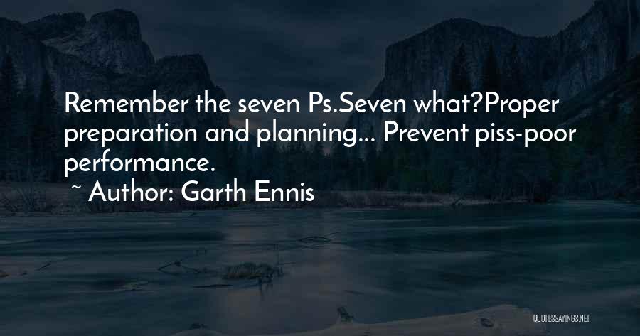 Garth Ennis Quotes: Remember The Seven Ps.seven What?proper Preparation And Planning... Prevent Piss-poor Performance.