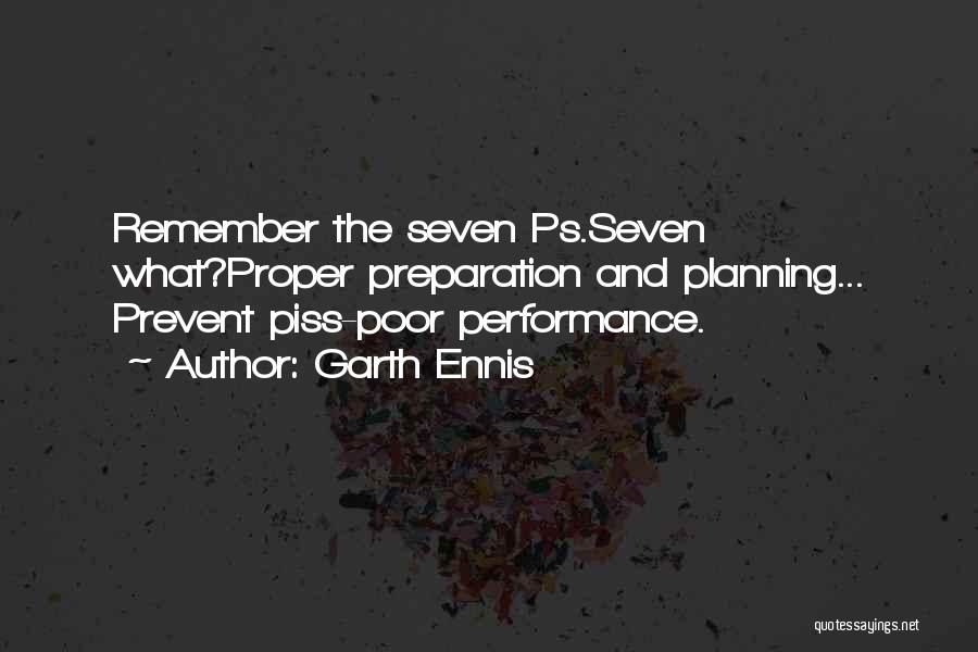 Garth Ennis Quotes: Remember The Seven Ps.seven What?proper Preparation And Planning... Prevent Piss-poor Performance.