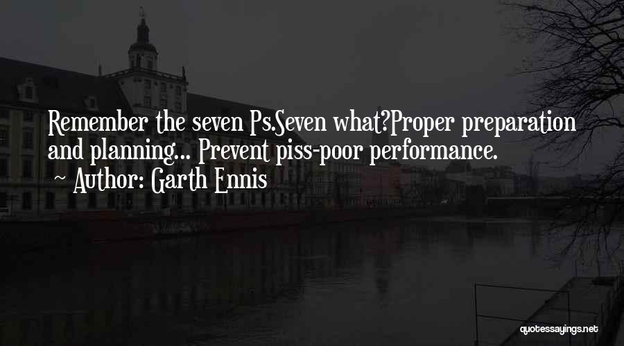 Garth Ennis Quotes: Remember The Seven Ps.seven What?proper Preparation And Planning... Prevent Piss-poor Performance.