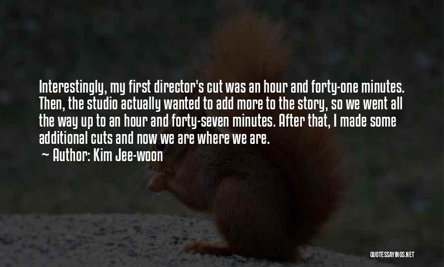 Kim Jee-woon Quotes: Interestingly, My First Director's Cut Was An Hour And Forty-one Minutes. Then, The Studio Actually Wanted To Add More To