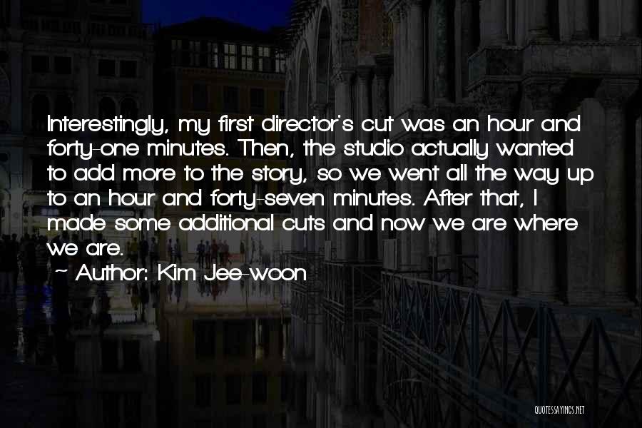 Kim Jee-woon Quotes: Interestingly, My First Director's Cut Was An Hour And Forty-one Minutes. Then, The Studio Actually Wanted To Add More To