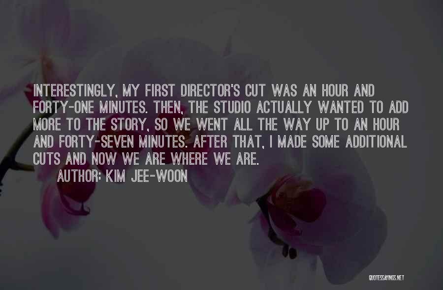 Kim Jee-woon Quotes: Interestingly, My First Director's Cut Was An Hour And Forty-one Minutes. Then, The Studio Actually Wanted To Add More To