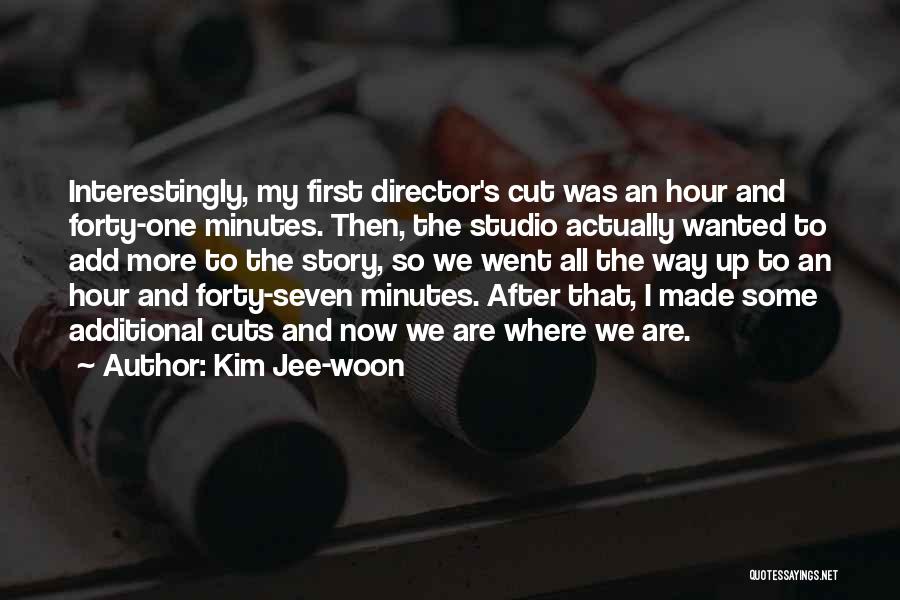 Kim Jee-woon Quotes: Interestingly, My First Director's Cut Was An Hour And Forty-one Minutes. Then, The Studio Actually Wanted To Add More To