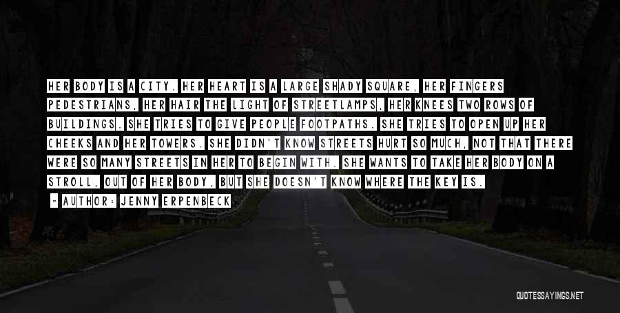 Jenny Erpenbeck Quotes: Her Body Is A City. Her Heart Is A Large Shady Square, Her Fingers Pedestrians, Her Hair The Light Of