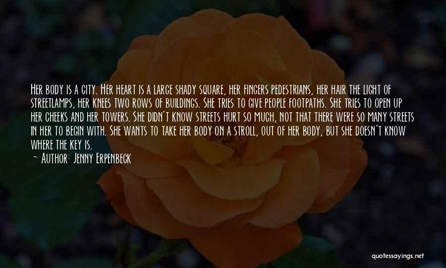 Jenny Erpenbeck Quotes: Her Body Is A City. Her Heart Is A Large Shady Square, Her Fingers Pedestrians, Her Hair The Light Of