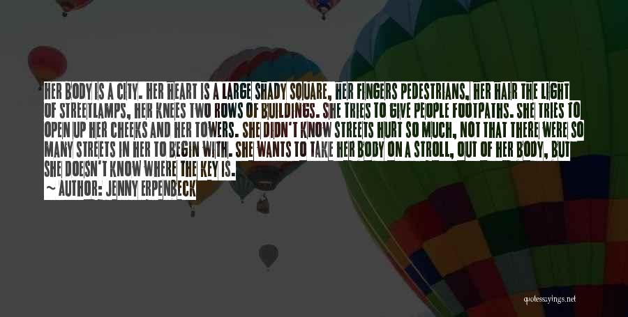 Jenny Erpenbeck Quotes: Her Body Is A City. Her Heart Is A Large Shady Square, Her Fingers Pedestrians, Her Hair The Light Of