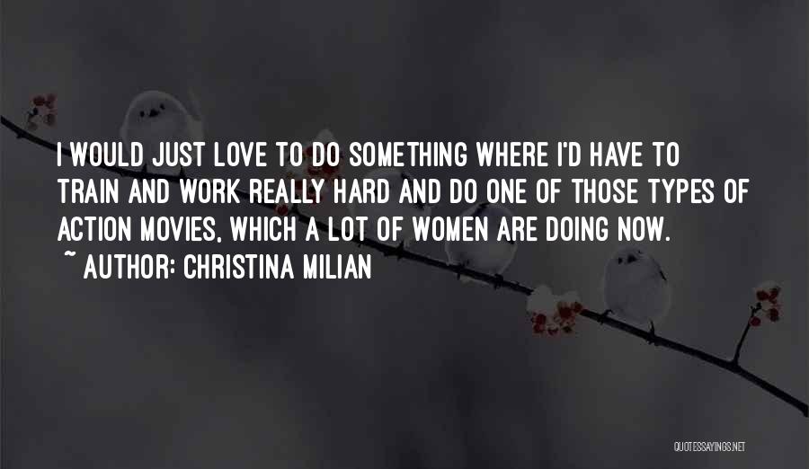 Christina Milian Quotes: I Would Just Love To Do Something Where I'd Have To Train And Work Really Hard And Do One Of