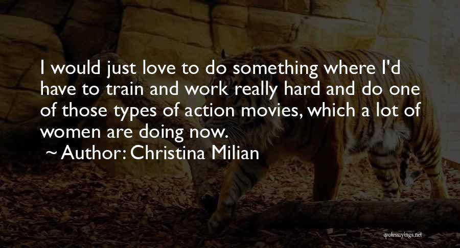 Christina Milian Quotes: I Would Just Love To Do Something Where I'd Have To Train And Work Really Hard And Do One Of