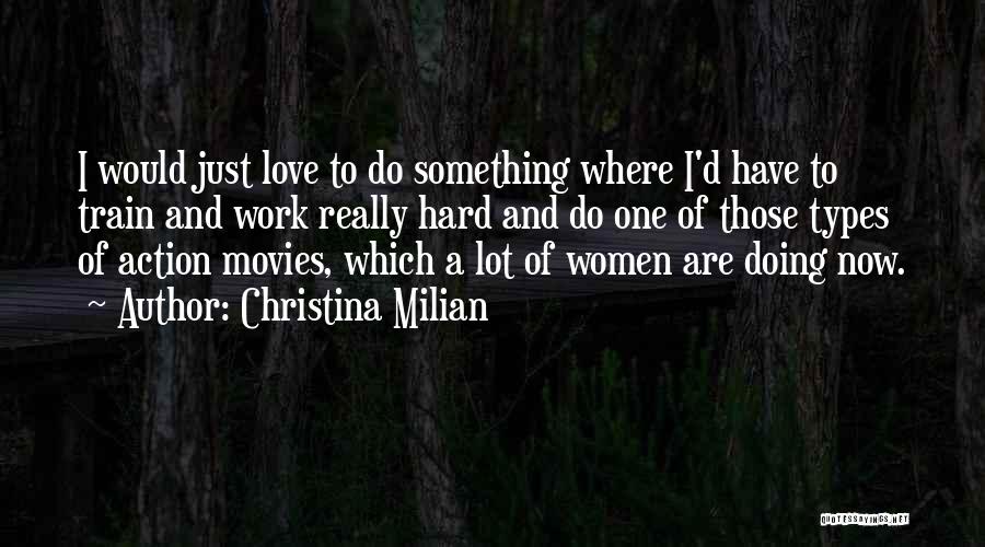 Christina Milian Quotes: I Would Just Love To Do Something Where I'd Have To Train And Work Really Hard And Do One Of