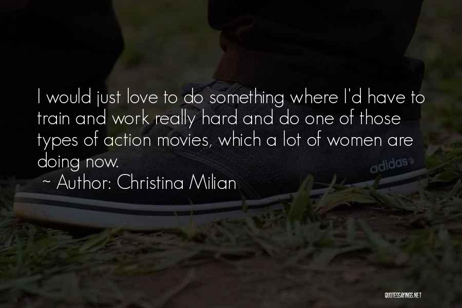 Christina Milian Quotes: I Would Just Love To Do Something Where I'd Have To Train And Work Really Hard And Do One Of