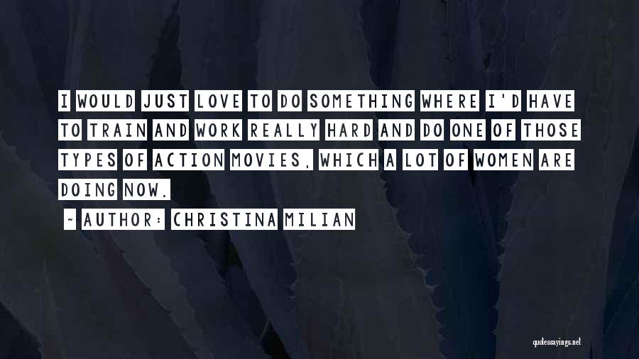 Christina Milian Quotes: I Would Just Love To Do Something Where I'd Have To Train And Work Really Hard And Do One Of