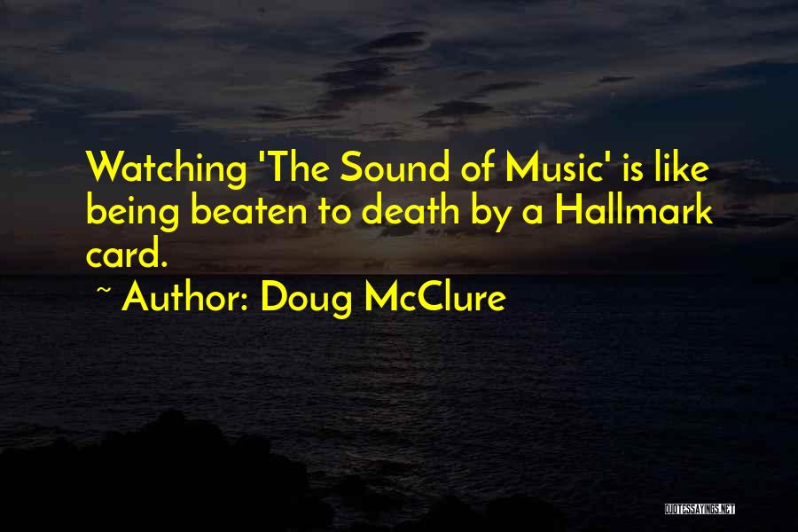 Doug McClure Quotes: Watching 'the Sound Of Music' Is Like Being Beaten To Death By A Hallmark Card.