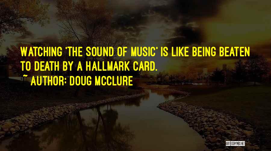 Doug McClure Quotes: Watching 'the Sound Of Music' Is Like Being Beaten To Death By A Hallmark Card.