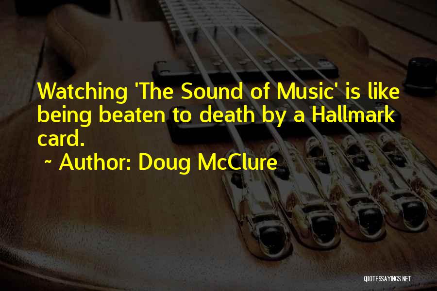 Doug McClure Quotes: Watching 'the Sound Of Music' Is Like Being Beaten To Death By A Hallmark Card.