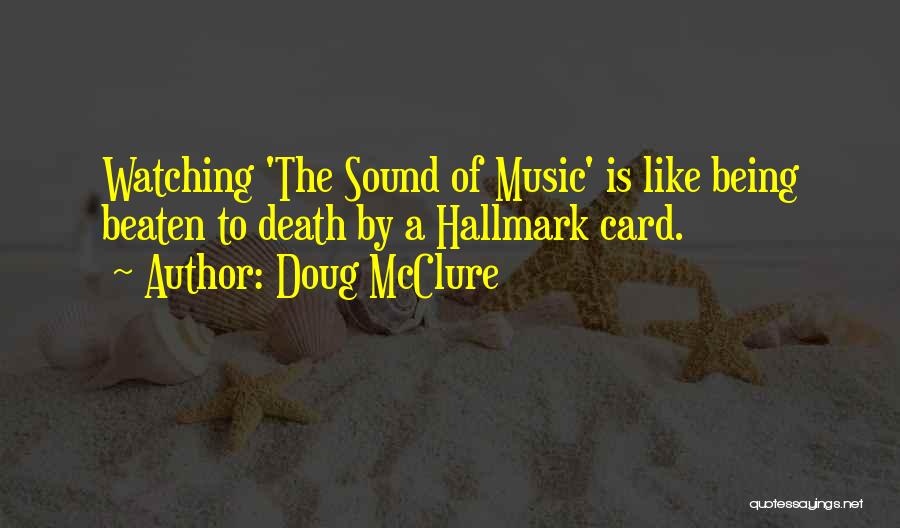 Doug McClure Quotes: Watching 'the Sound Of Music' Is Like Being Beaten To Death By A Hallmark Card.