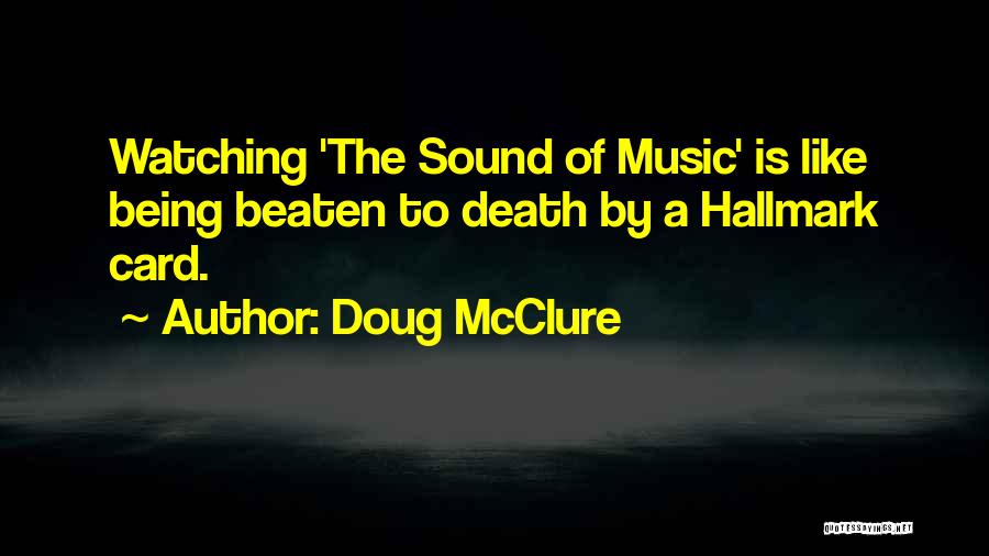 Doug McClure Quotes: Watching 'the Sound Of Music' Is Like Being Beaten To Death By A Hallmark Card.