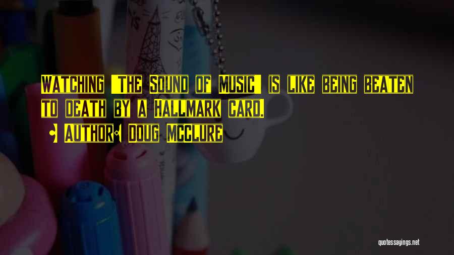 Doug McClure Quotes: Watching 'the Sound Of Music' Is Like Being Beaten To Death By A Hallmark Card.