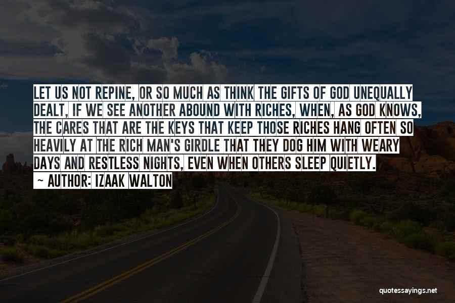 Izaak Walton Quotes: Let Us Not Repine, Or So Much As Think The Gifts Of God Unequally Dealt, If We See Another Abound