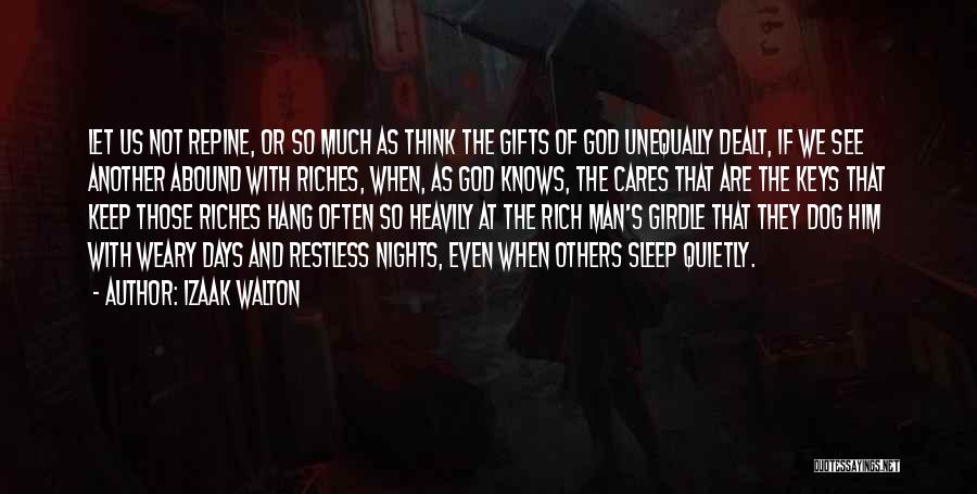 Izaak Walton Quotes: Let Us Not Repine, Or So Much As Think The Gifts Of God Unequally Dealt, If We See Another Abound