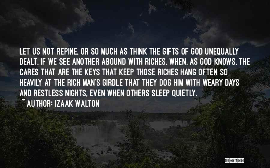 Izaak Walton Quotes: Let Us Not Repine, Or So Much As Think The Gifts Of God Unequally Dealt, If We See Another Abound