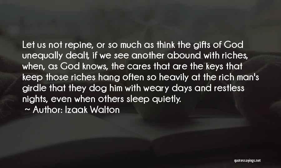 Izaak Walton Quotes: Let Us Not Repine, Or So Much As Think The Gifts Of God Unequally Dealt, If We See Another Abound