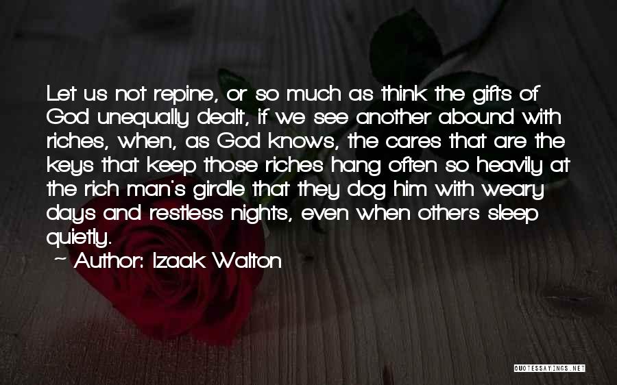 Izaak Walton Quotes: Let Us Not Repine, Or So Much As Think The Gifts Of God Unequally Dealt, If We See Another Abound