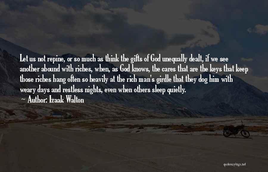 Izaak Walton Quotes: Let Us Not Repine, Or So Much As Think The Gifts Of God Unequally Dealt, If We See Another Abound