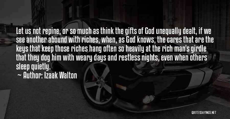 Izaak Walton Quotes: Let Us Not Repine, Or So Much As Think The Gifts Of God Unequally Dealt, If We See Another Abound