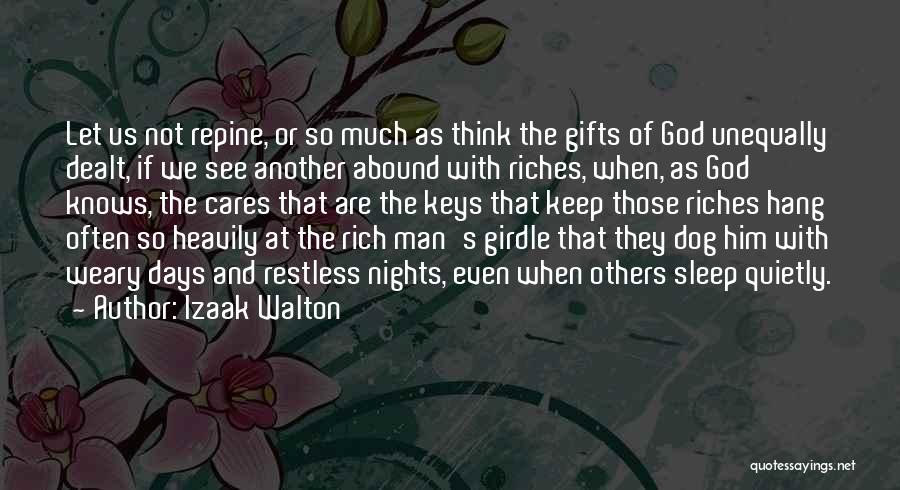 Izaak Walton Quotes: Let Us Not Repine, Or So Much As Think The Gifts Of God Unequally Dealt, If We See Another Abound