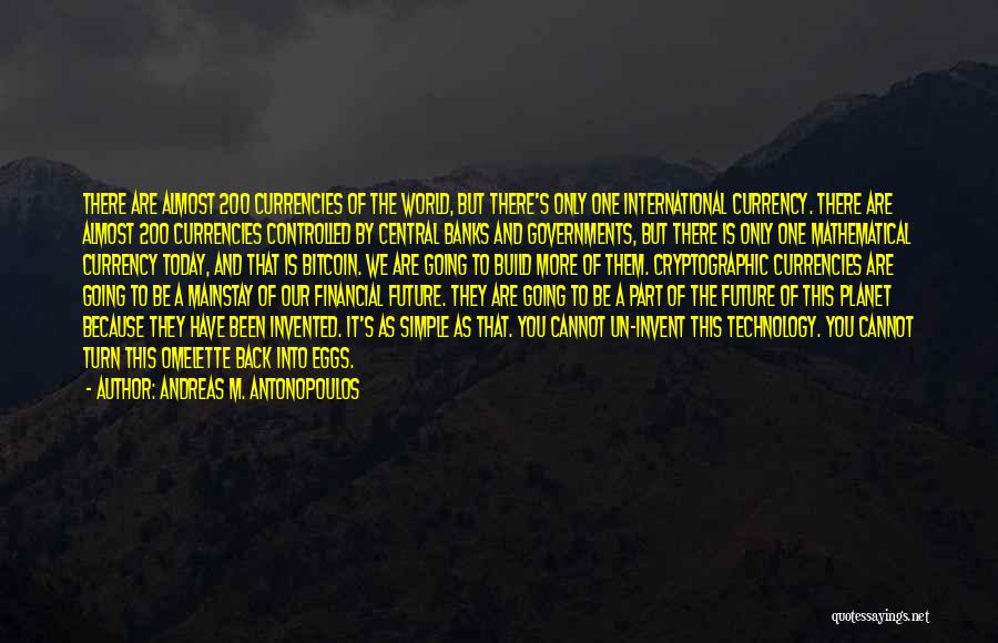 Andreas M. Antonopoulos Quotes: There Are Almost 200 Currencies Of The World, But There's Only One International Currency. There Are Almost 200 Currencies Controlled