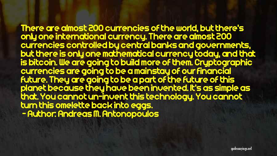 Andreas M. Antonopoulos Quotes: There Are Almost 200 Currencies Of The World, But There's Only One International Currency. There Are Almost 200 Currencies Controlled