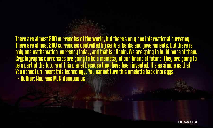 Andreas M. Antonopoulos Quotes: There Are Almost 200 Currencies Of The World, But There's Only One International Currency. There Are Almost 200 Currencies Controlled