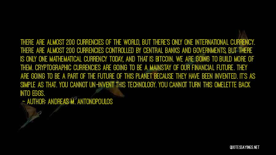 Andreas M. Antonopoulos Quotes: There Are Almost 200 Currencies Of The World, But There's Only One International Currency. There Are Almost 200 Currencies Controlled